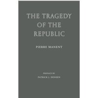 The Tragedy of the Republic (Wiseblood Essays in Contemporary Culture) - The Tragedy of the Republic (Wiseblood Essays in Contemporary Culture) - jetzt bei oelder-buchhandlung.de kaufen