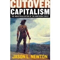 Cutover Capitalism: The Industrialization of the Northern Forest (Histories of Capitalism and the Environment) - Cutover Capitalism: The Industrialization of the Northern Forest (Histories of Capitalism and the Environment) - jetzt bei oelder-buchhandlung.de kaufen