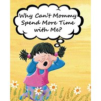 Why Can't Mommy Spend More Time with Me? - Why Can't Mommy Spend More Time with Me? - jetzt bei oelder-buchhandlung.de kaufen