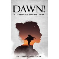 Dawn!: My Triumph over Abuse and Trauma - Dawn!: My Triumph over Abuse and Trauma - jetzt bei oelder-buchhandlung.de kaufen