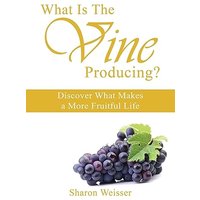 What Is The Vine Producing?: Discover What Makes a More Fruitful Life - What Is The Vine Producing?: Discover What Makes a More Fruitful Life - jetzt bei oelder-buchhandlung.de kaufen