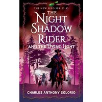 The Night Shadow Rider and the Dying Light (The New Seed, Band 3) - The Night Shadow Rider and the Dying Light (The New Seed, Band 3) - jetzt bei oelder-buchhandlung.de kaufen
