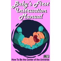Baby's First Instruction Manual: How To Be the Center of the Universe - Baby's First Instruction Manual: How To Be the Center of the Universe - jetzt bei oelder-buchhandlung.de kaufen