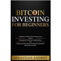 Bitcoin investing for beginners: A Beginner's Guide to the Cryptocurrency Which Is Changing the World. Make Money with Cryptocurrencies, Master Trading and Understand Blockchain Concepts - Bitcoin investing for beginners: A Beginner's Guide to the Cryptocurrency Which Is Changing the World. Make Money with Cryptocurrencies, Master Trading and Understand Blockchain Concepts - jetzt bei oelder-buchhandlung.de kaufen