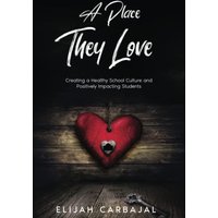 A Place they Love: Creating a Healthy School Culture and Positively Impacting Students - A Place they Love: Creating a Healthy School Culture and Positively Impacting Students - jetzt bei oelder-buchhandlung.de kaufen