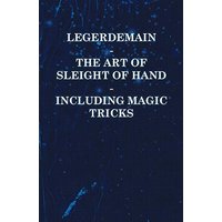 Legerdemain - The Art of Sleight of Hand - Including Magic Tricks