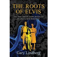 Roots of Elvis: The True Origin Story Revealed by DNA & New Research - Roots of Elvis: The True Origin Story Revealed by DNA & New Research - jetzt bei oelder-buchhandlung.de kaufen