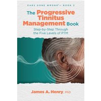 The Progressive Tinnitus Management Book: Step-by-Step Through the Five Levels of PTM (Ears Gone Wrong(tm), Band 3) - The Progressive Tinnitus Management Book: Step-by-Step Through the Five Levels of PTM (Ears Gone Wrong(tm), Band 3) - jetzt bei oelder-buchhandlung.de kaufen