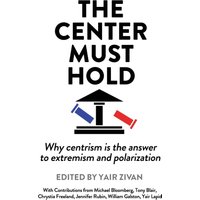The Center Must Hold: Why Centrism is the Answer to Extremism and Polarization - The Center Must Hold: Why Centrism is the Answer to Extremism and Polarization - jetzt bei oelder-buchhandlung.de kaufen