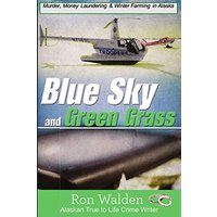 Blue Sky and Green Grass: Murder, Money Laundering and Winter Farming In Alaska - Blue Sky and Green Grass: Murder, Money Laundering and Winter Farming In Alaska - jetzt bei oelder-buchhandlung.de kaufen
