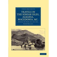 Travels in the Ionian Isles, Albania, Macedonia, &c.: During the Years 1812 and 1813 (Cambridge Library Collection - Travel, Europe)