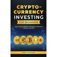Cryptocurrency Investing for Beginners: Unlock Digital Wealth with Bitcoin, Ethereum, Altcoins, and Defi - Cryptocurrency Investing for Beginners: Unlock Digital Wealth with Bitcoin, Ethereum, Altcoins, and Defi - jetzt bei oelder-buchhandlung.de kaufen