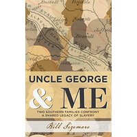 Uncle George and Me: Two Southern Families Confront a Shared Legacy of Slavery - Uncle George and Me: Two Southern Families Confront a Shared Legacy of Slavery - jetzt bei oelder-buchhandlung.de kaufen