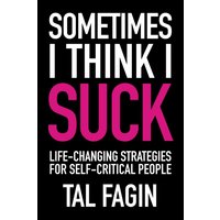 Sometimes I Think I Suck: Life-Changing Strategies for Self-Critical People - Sometimes I Think I Suck: Life-Changing Strategies for Self-Critical People - jetzt bei oelder-buchhandlung.de kaufen