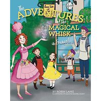 The Adventures of the Magical Whisk in France - The Adventures of the Magical Whisk in France - jetzt bei oelder-buchhandlung.de kaufen