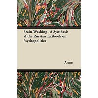 Anon: Brain-Washing - A Synthesis of the Russian Textbook on