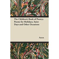 The Children's Book of Poetry; Poems for Holidays, Saint Days and Other Occasions