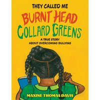 They Called Me Burnt Head Collard Greens: A True Story About Overcoming Bullying - They Called Me Burnt Head Collard Greens: A True Story About Overcoming Bullying - jetzt bei oelder-buchhandlung.de kaufen
