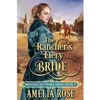 The Rancher's Fiery Bride: Historical Western Mail Order Bride Romance (Montana Westward Brides, Band 0)