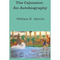 The Cajunator: An Autobiography