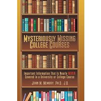 Mysteriously Missing College Courses: Important Information That is Nearly Never Covered in a University or College Course - Mysteriously Missing College Courses: Important Information That is Nearly Never Covered in a University or College Course - jetzt bei oelder-buchhandlung.de kaufen