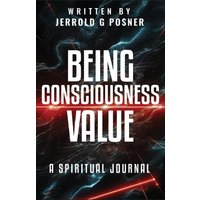Being, Consciousness, Value: A Spiritual Journal - Being, Consciousness, Value: A Spiritual Journal - jetzt bei oelder-buchhandlung.de kaufen