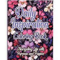Daily Inspiration Coloring Book: Navigating Life with Purpose and Passion - Daily Inspiration Coloring Book: Navigating Life with Purpose and Passion - jetzt bei oelder-buchhandlung.de kaufen