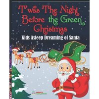 'Twas the Night Before The Green Christmas: Kids Asleep Dreaming of Santa: The Children Sleeping Dreaming of Santa Book 3 (The Milan Series) - 'Twas the Night Before The Green Christmas: Kids Asleep Dreaming of Santa: The Children Sleeping Dreaming of Santa Book 3 (The Milan Series) - jetzt bei oelder-buchhandlung.de kaufen