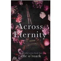 Across Eternity (The Parallel Series, Band 4) - Across Eternity (The Parallel Series, Band 4) - jetzt bei oelder-buchhandlung.de kaufen