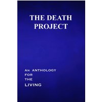 The Death Project: An Anthology for the Living - The Death Project: An Anthology for the Living - jetzt bei oelder-buchhandlung.de kaufen