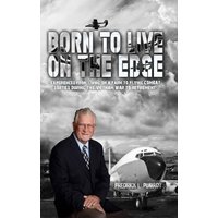 Born To Live On The Edge: Experiences from living on a farm to flying combat sorties in Vietnam to retirement - Born To Live On The Edge: Experiences from living on a farm to flying combat sorties in Vietnam to retirement - jetzt bei oelder-buchhandlung.de kaufen
