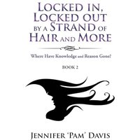 Locked in, Locked Out by a Strand of Hair and More: Where Have Knowledge and Reason Gone? (Book 2) - Locked in, Locked Out by a Strand of Hair and More: Where Have Knowledge and Reason Gone? (Book 2) - jetzt bei oelder-buchhandlung.de kaufen