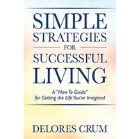 Simple Strategies for Successful Living: A How To Guide for Getting the Life You've Imagined - Simple Strategies for Successful Living: A How To Guide for Getting the Life You've Imagined - jetzt bei oelder-buchhandlung.de kaufen
