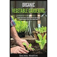 Organic Vegetable Gardening: Beginner's Guide to Quickly Learn and Master How to Grow Your Own Vegetables and How to Start a Healthy Garden at Home - Organic Vegetable Gardening: Beginner's Guide to Quickly Learn and Master How to Grow Your Own Vegetables and How to Start a Healthy Garden at Home - jetzt bei oelder-buchhandlung.de kaufen
