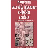 Protecting Our Most Valuable Treasures in Our Churches and Schools: And Elsewhere - Protecting Our Most Valuable Treasures in Our Churches and Schools: And Elsewhere - jetzt bei oelder-buchhandlung.de kaufen