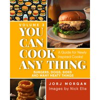You Can Cook Any Thing: A Guide for Newly Inspired Cooks! Burgers, Dogs, Sides And Many Meaty Things - You Can Cook Any Thing: A Guide for Newly Inspired Cooks! Burgers, Dogs, Sides And Many Meaty Things - jetzt bei oelder-buchhandlung.de kaufen