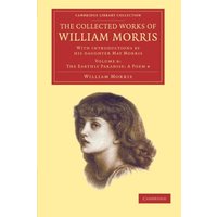 The Collected Works of William Morris 24 Volume Set: The Collected Works of William Morris (The Earthly Paradise: A Poem 4): With Introductions by his ... Library Collection - Literary Studies)