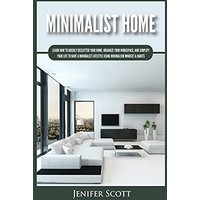 Minimalist Home: Learn How to Quickly Declutter Your Home, Organize Your Workspace, and Simplify Your Life to Have a Minimalist Lifestyle Using Minimalism Mindset & Habits - Minimalist Home: Learn How to Quickly Declutter Your Home, Organize Your Workspace, and Simplify Your Life to Have a Minimalist Lifestyle Using Minimalism Mindset & Habits - jetzt bei oelder-buchhandlung.de kaufen