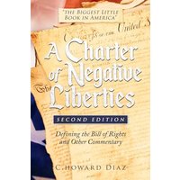 A Charter of Negative Liberties (Second Edition): Defining the Bill of Rights and Other Commentary - A Charter of Negative Liberties (Second Edition): Defining the Bill of Rights and Other Commentary - jetzt bei oelder-buchhandlung.de kaufen
