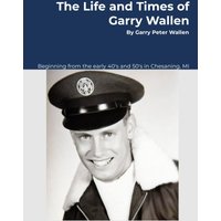 The Life and Times of Garry Wallen - The Life and Times of Garry Wallen - jetzt bei oelder-buchhandlung.de kaufen