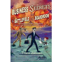 Business Secrets from the Battlefield to the Boardroom (Frank Zaccari's Business and Personal Secrets Ser.) - Business Secrets from the Battlefield to the Boardroom (Frank Zaccari's Business and Personal Secrets Ser.) - jetzt bei oelder-buchhandlung.de kaufen