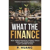What the Finance (Personal Finance for Beginners): Real-World Financial Literacy Skills Teens and Young Adults Can't Afford to Miss - What the Finance (Personal Finance for Beginners): Real-World Financial Literacy Skills Teens and Young Adults Can't Afford to Miss - jetzt bei oelder-buchhandlung.de kaufen