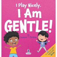 I Play Nicely. I Am Gentle!: An Affirmation-Themed Book For Toddlers About Being Gentle (Ages 2-4) (My Amazing Toddler Behavioral) - I Play Nicely. I Am Gentle!: An Affirmation-Themed Book For Toddlers About Being Gentle (Ages 2-4) (My Amazing Toddler Behavioral) - jetzt bei oelder-buchhandlung.de kaufen