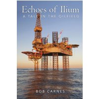 Echoes of Ilium: A tale of the oilfield - Echoes of Ilium: A tale of the oilfield - jetzt bei oelder-buchhandlung.de kaufen
