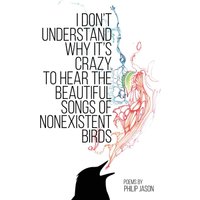 I Don't Understand Why It's Crazy to Hear the Beautiful Songs of Nonexistent Birds - I Don't Understand Why It's Crazy to Hear the Beautiful Songs of Nonexistent Birds - jetzt bei oelder-buchhandlung.de kaufen