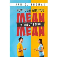 How to Say What You Mean Without Being Mean - How to Say What You Mean Without Being Mean - jetzt bei oelder-buchhandlung.de kaufen