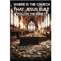 Where is the Church that Jesus Built: Follow the Money - Where is the Church that Jesus Built: Follow the Money - jetzt bei oelder-buchhandlung.de kaufen