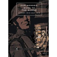 OUR HEROES: Mons to the Somme August 1914-July 1916