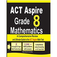 ACT Aspire Grade 8 Mathematics: A Comprehensive Review and Ultimate Guide to the ACT Aspire Math Test - ACT Aspire Grade 8 Mathematics: A Comprehensive Review and Ultimate Guide to the ACT Aspire Math Test - jetzt bei oelder-buchhandlung.de kaufen