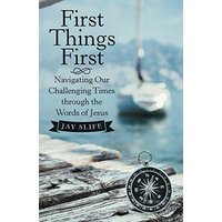 First Things First: Navigating Our Challenging Times Through the Words of Jesus - First Things First: Navigating Our Challenging Times Through the Words of Jesus - jetzt bei oelder-buchhandlung.de kaufen